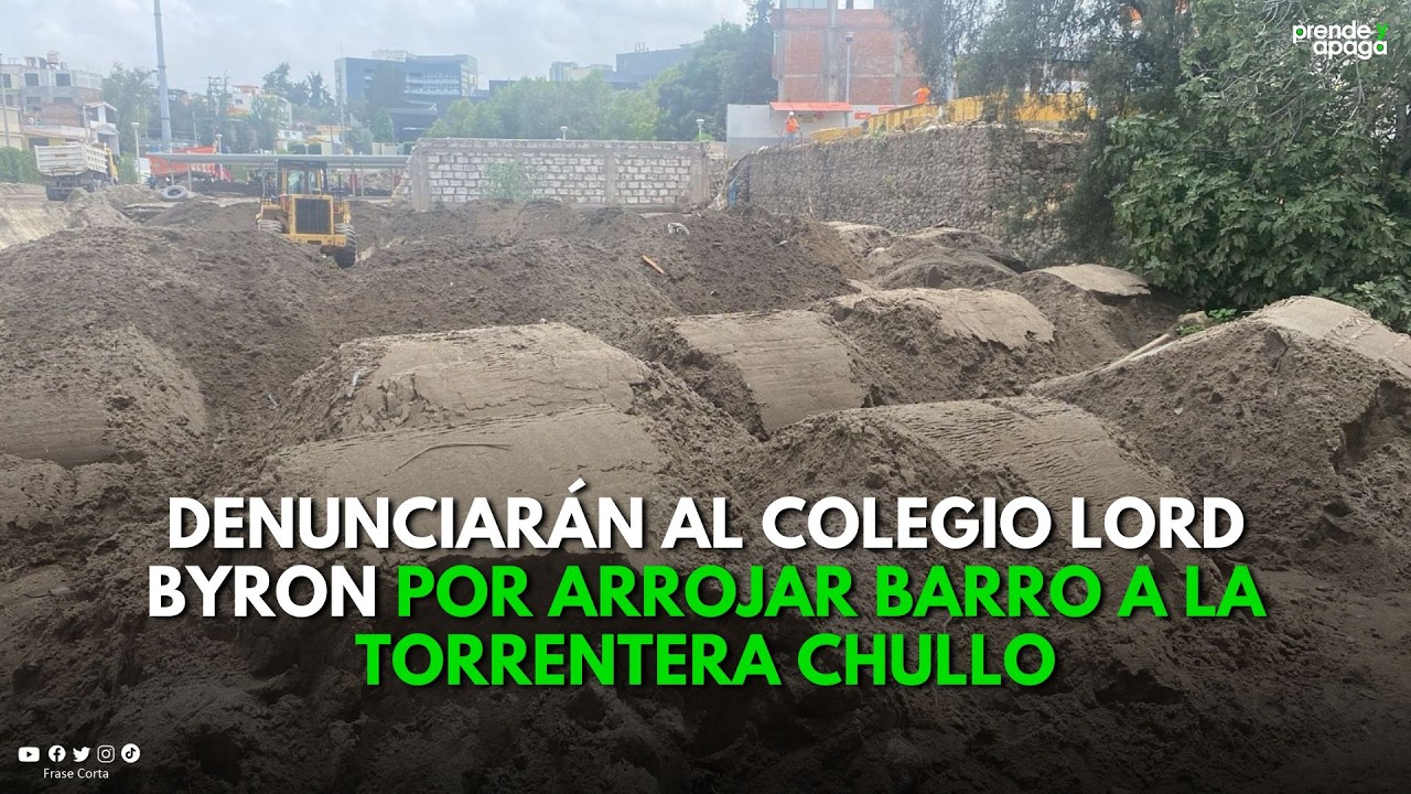 Defensoría del Pueblo denunciará al colegio Lord Byron por arrojar  barro a la torrentera Chullo