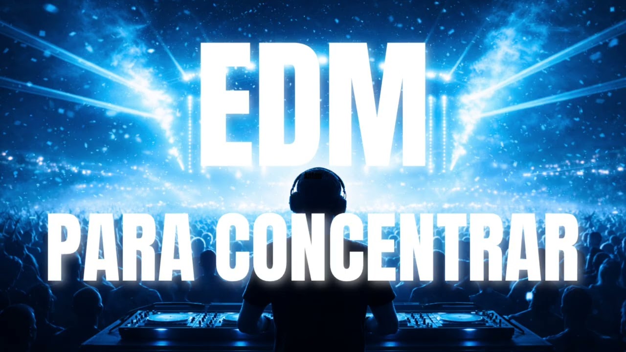 EDM PARA CONCENTRAR 🔥 Música Electrónica para Enfocarse