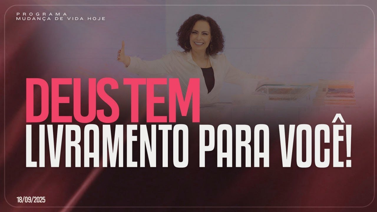 Deus tem livramento para voc&ecirc;! | Mudan&ccedil;a de Vida Hoje