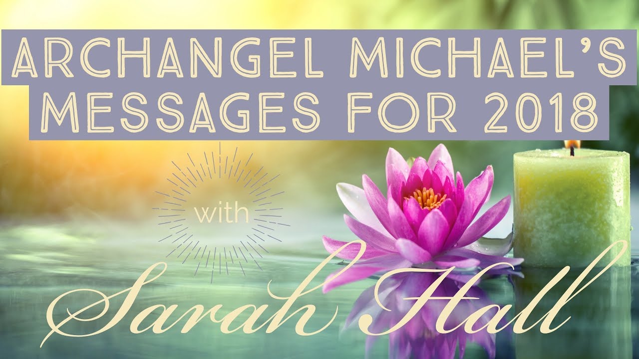 Archangel Michael's Messages for 2018 | New Year Reading | Sarah Hall ॐ
