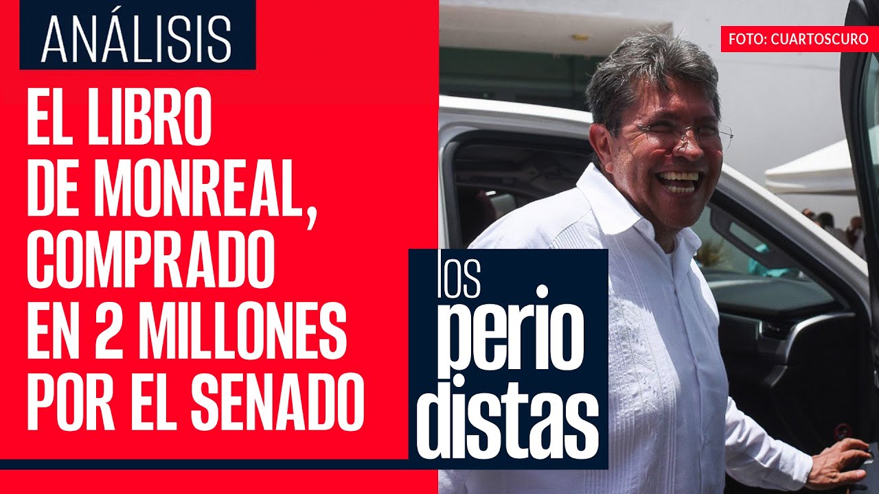 LosPeriodistas comentan del libro de Monreal, comprado en 2 millones por el Senado