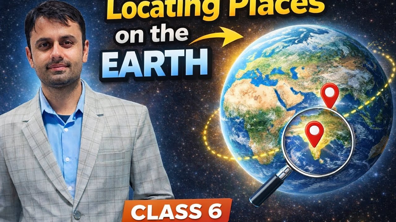 Locating Places on the Earth.Class-6, Social Science