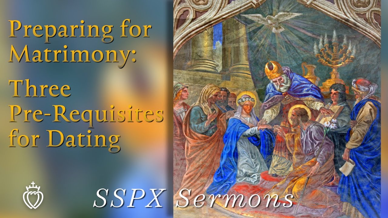 Preparing for Matrimony: Three Pre-Requisites for Dating - SSPX Sermons