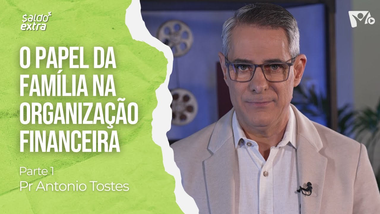 O papel da família na organização familiar - PARTE 1 | Pr Antonio Tostes | SALDO EXTRA