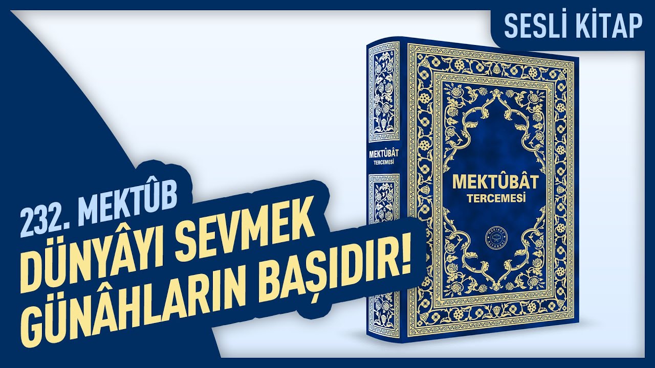 D&uuml;ny&acirc;yı Sevmek G&uuml;n&acirc;hların Başıdır! | 232. Mekt&ucirc;b | Mekt&ucirc;bat Tercemesi | Hakik&acirc;t Kit&acirc;bevi
