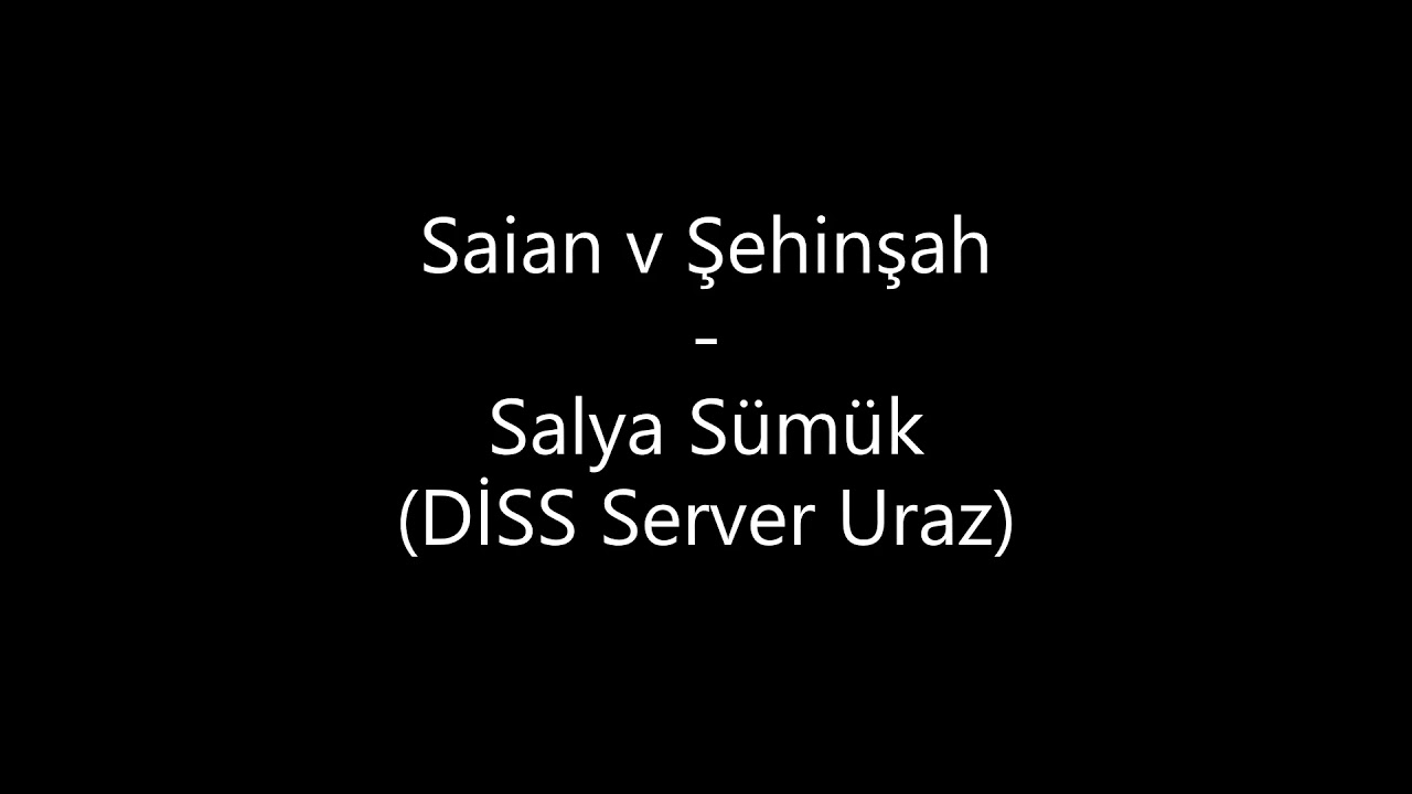 Saian v Şehinşah - Salya S&uuml;m&uuml;k (DİSS Server Uraz)