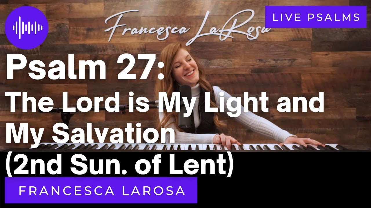 Psalm 27 - The Lord is My Light and My Salvation -  Francesca LaRosa (LIVE)