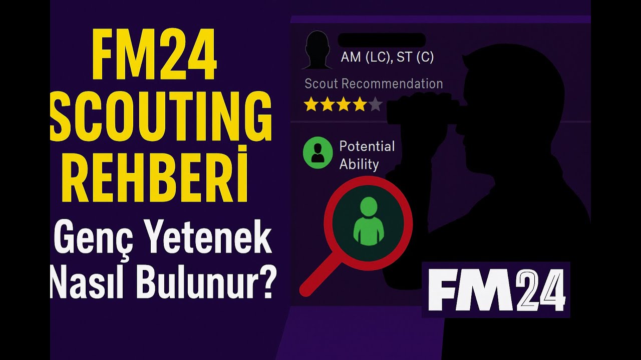 FM24 SCOUTING REHBERİ! Gen&ccedil; Yetenek Nasıl Bulunur?