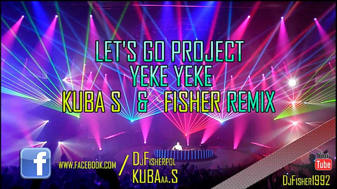 Let's Go Project - Yeke Yeke ( Kuba S & Fisher Remix )
