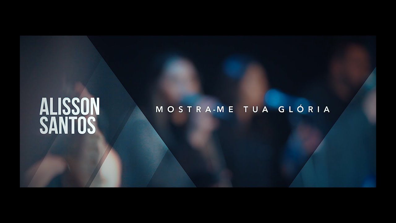 Alisson Santos - Mostra me Tua Gloria - Clip Oficial