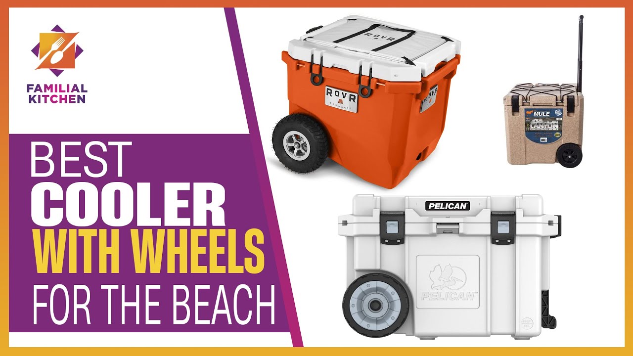 Best Cooler With Wheels for the Beach: for Easy Transportation and Refreshment
