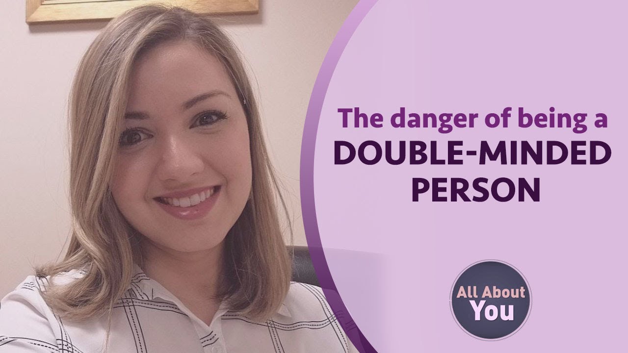 THE DANGER OF BEING A DOUBLE-MINDED PERSON