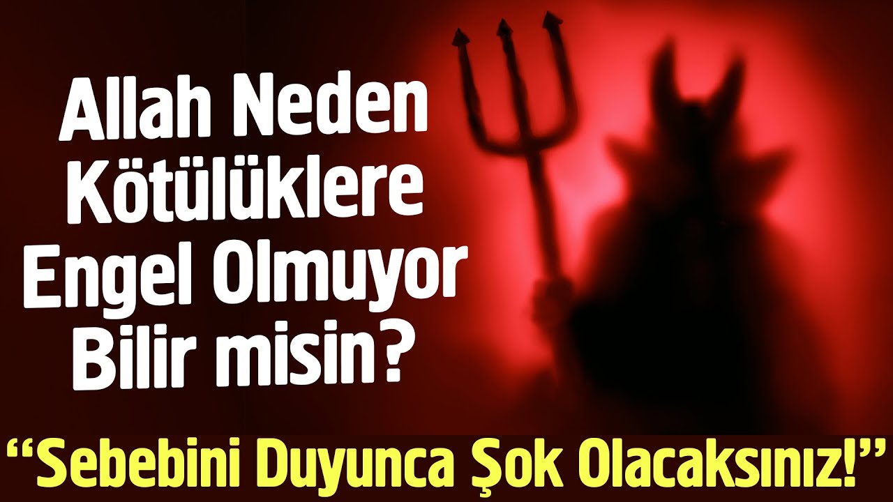 Allah Neden Kötülüklere Engel Olmuyor? Sebebini Duyunca Şok Olacaksınız!