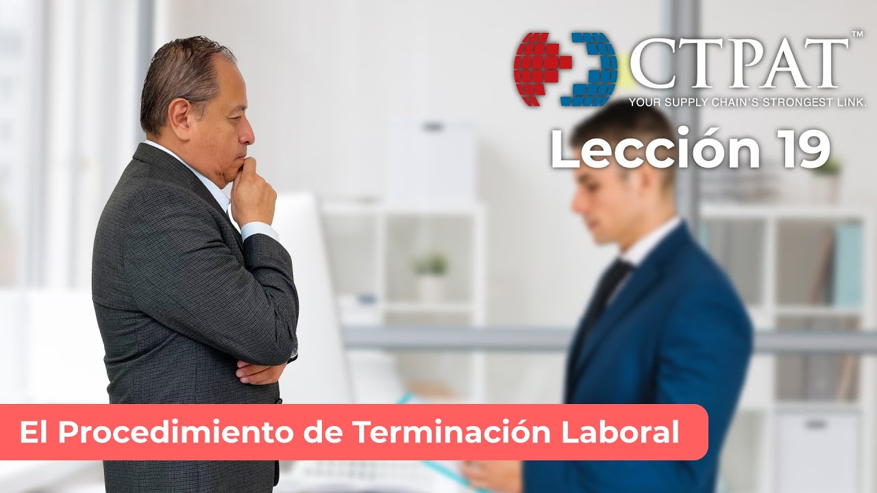 Lección CTPAT 19: El Procedimiento de Terminación Laboral