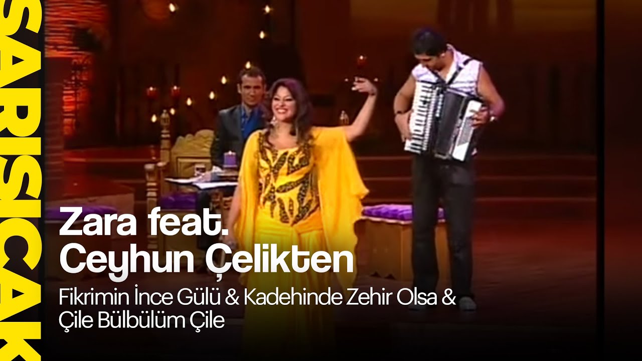 Zara feat. Ceyhun Çelikten - Fikrimin İnce Gülü & Kadehinde Zehir Olsa & Çile Bülbülüm Çile