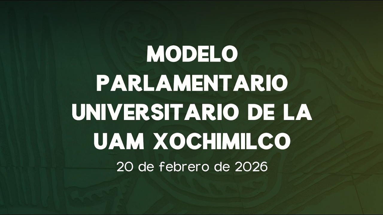 🔴Modelo Parlamentario Universitario de la UAM Xochimilco - 20/02/2026 (Parte 2)