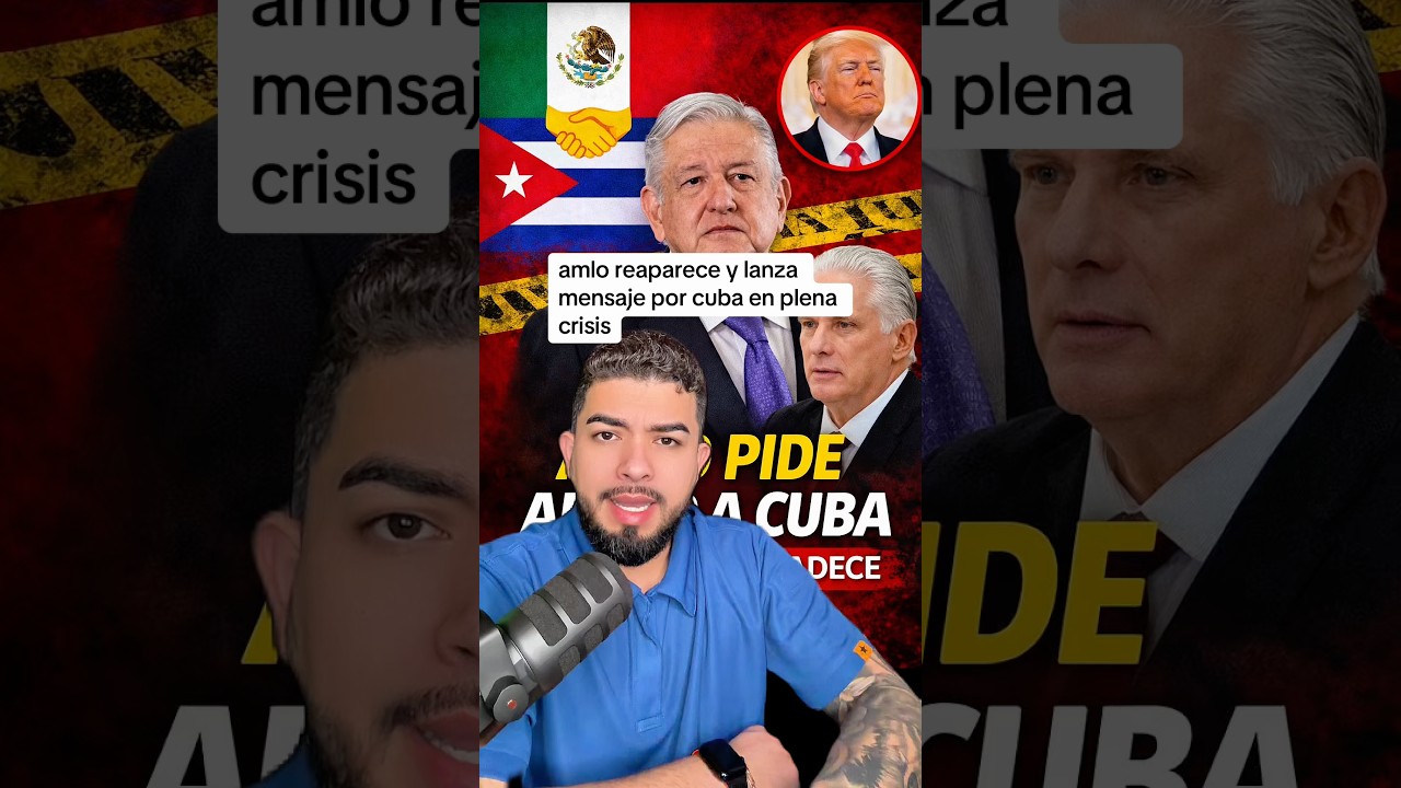 amlo reaparece y lanza mensaje por cuba en plena crisis