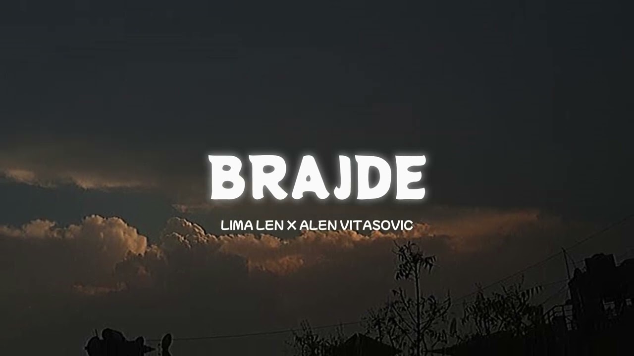 LIMA LEN X ALEN VITASOVIC - BRAJDE