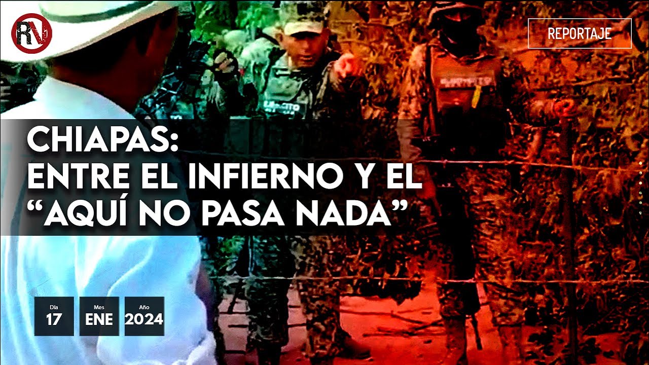 Chiapas: entre el infierno y el “aquí no pasa nada” - #Reportaje
