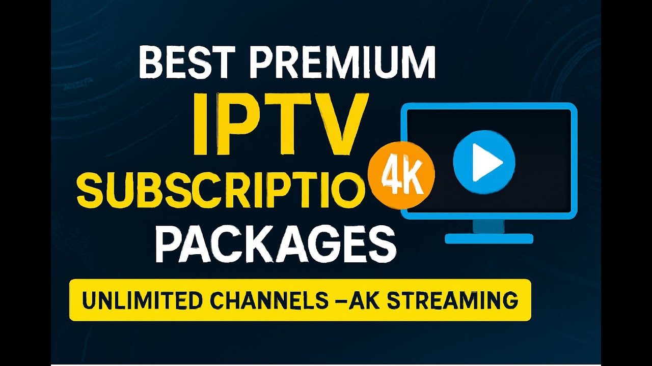 Best Premium IPTV Subscription Packages | 4K Streaming, Unlimited Channels & More!