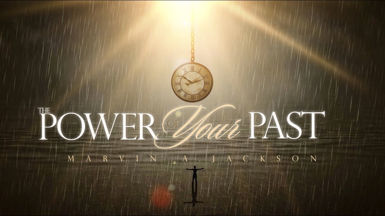 The Power of Your Past| Pastor Dr. Marvin A. Jackson
