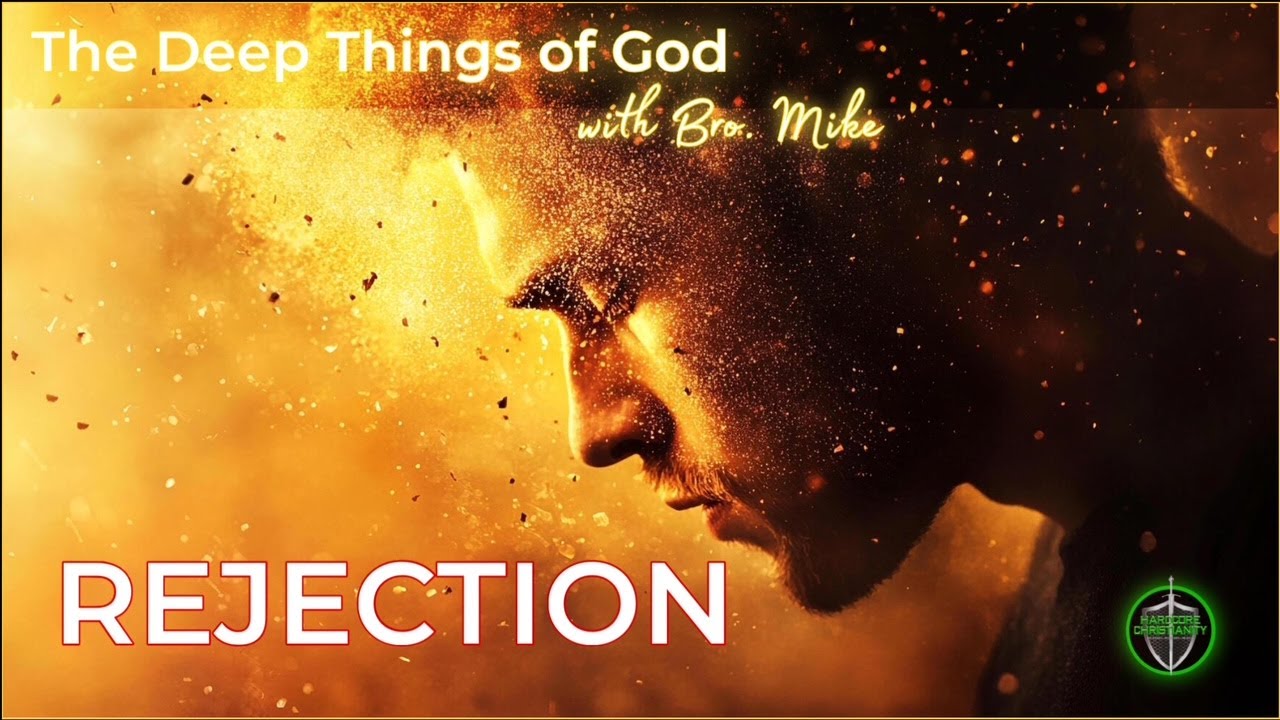 Deep Things of God: Rejection with Bro Mike 101522