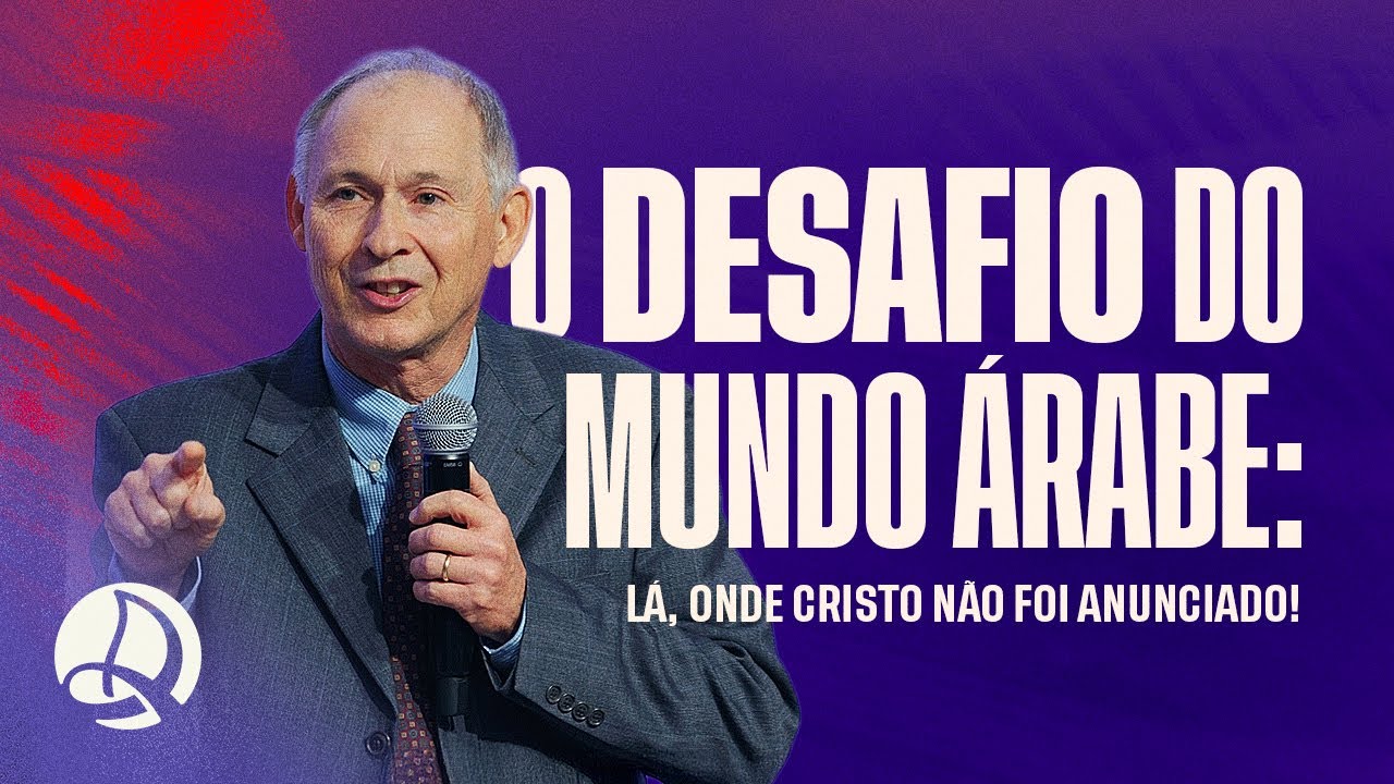 O Desafio do Mundo Árabe: Lá, Onde Cristo não foi Anunciado | Pr. Greg