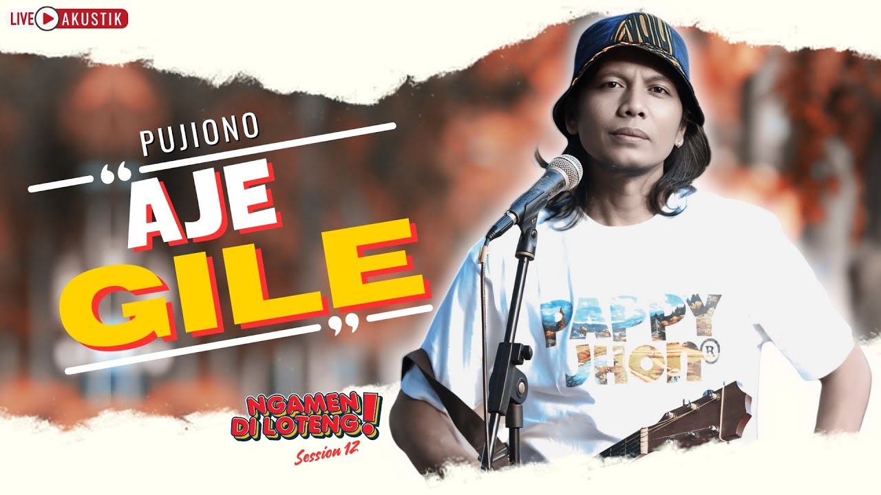 PUJIONO - AJE GILE (LIVE ACOUSTIC NGAMEN DI LOTENG SESSION 12)