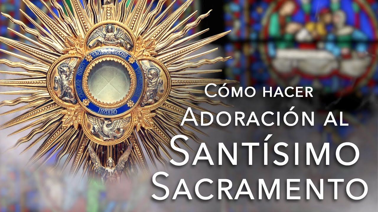 Como hacer adoraci&oacute;n al Sant&iacute;simo Sacramento:  Un Momento de Reflexi&oacute;n y Espiritualidad (en Espa&ntilde;ol)
