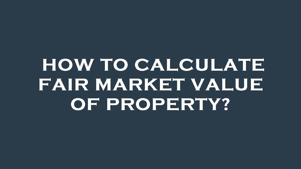 How to calculate fair market value of property?