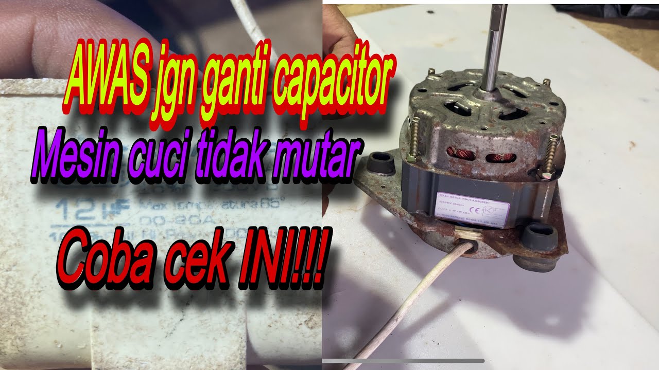 AWAS!!? Jangan asal ganti capacitor,ini penyebab mesin cuci tidak bisa mutar