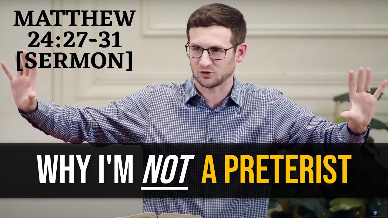 Why I'm Not (But Almost Was!) a Preterist | Matthew 24:27-31 [Sermon]