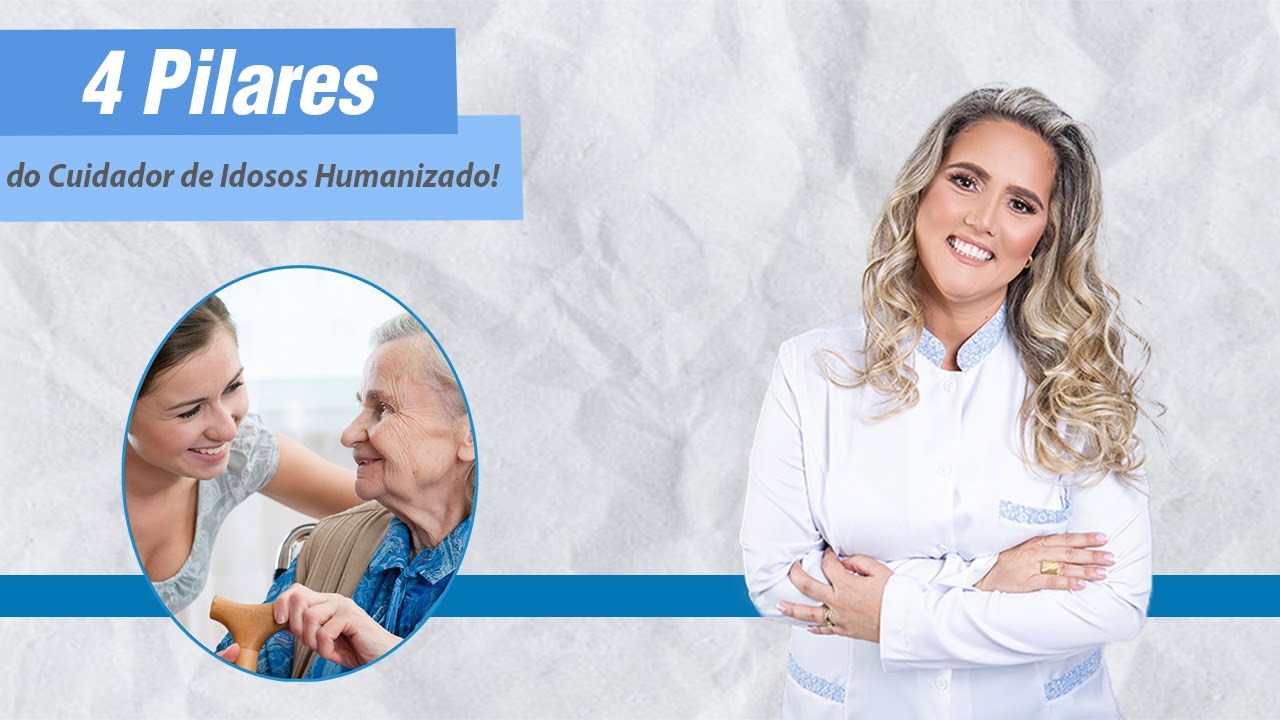 Os 4 Pilares Para o Cuidador de Idosos Realizar Um Trabalho Humanizado