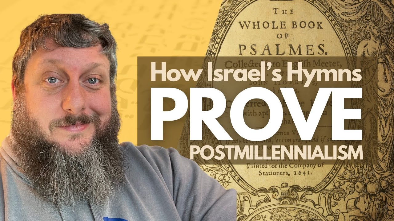 100. How the Hymns of Israel PROVE Postmillennialism | A Practical Postmillennialism Series