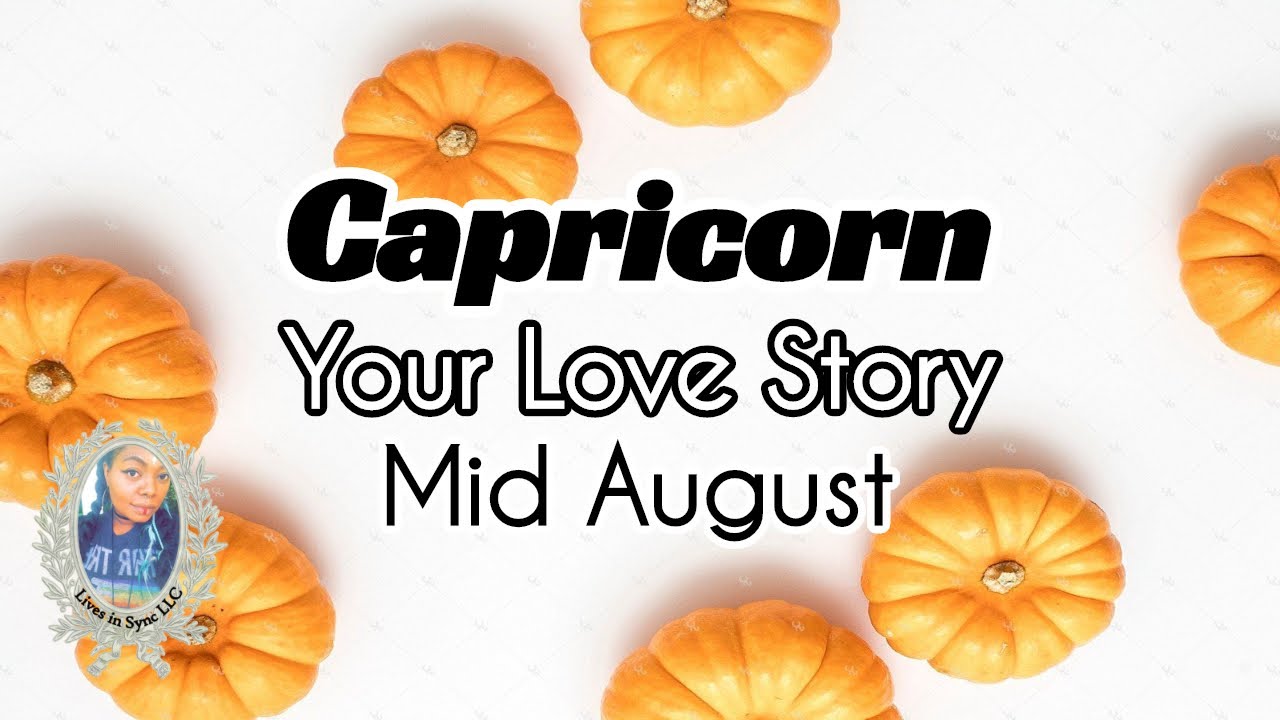 CAPRICORN ❤️THEY WANT TO BE WITH YOU, DON’T YOU WORRY ❤️Your Love Story ~ MID AUGUST 2021