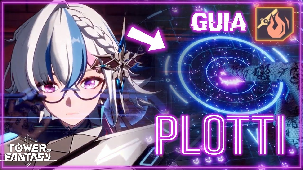 🔥PLOTTI🔥Gu&iacute;a: Habilidades & Equipos!🔝 | Tower of Fantasy