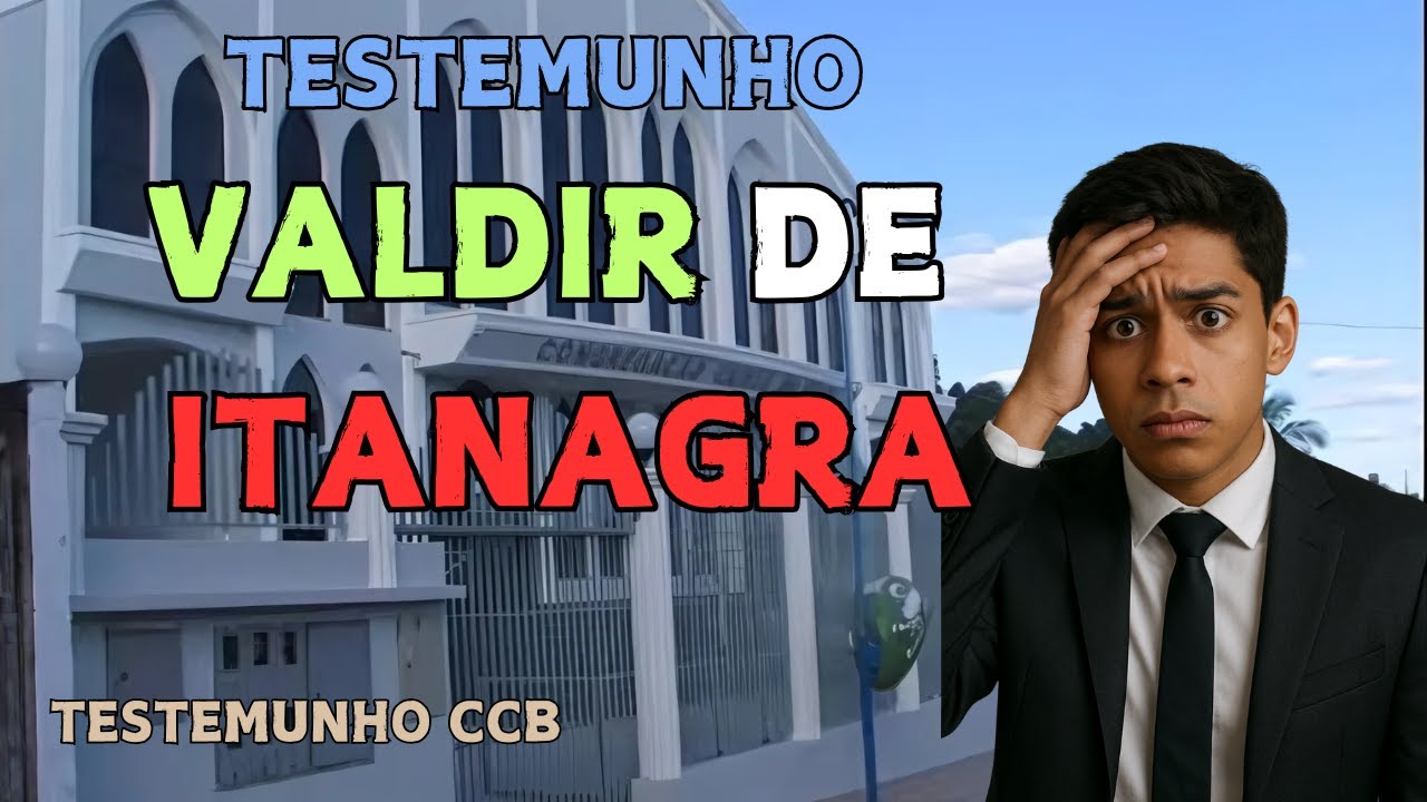 VALDIR DE ITANAGRA |  TESTEMUNHO CCB
