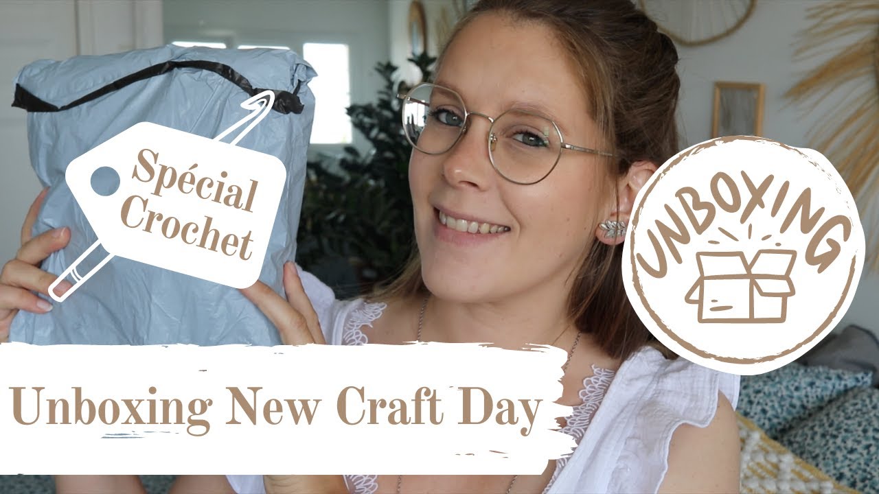 [UNBOXING] - New craft day - Spécial Crochet