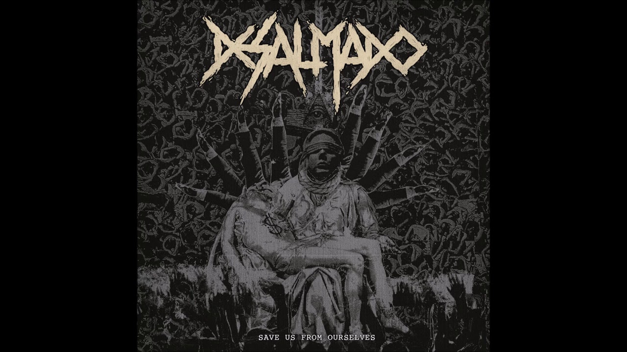 Desalmado - Save Us From Ourselves (2018) Full Album (Deathgrind)