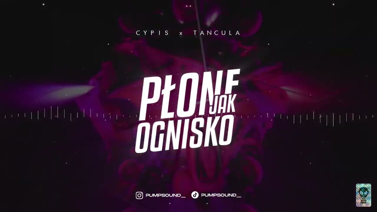 CYPIS x TAŃCULA - PŁONĘ JAK OGNISKO (PUMPSOUND Remix)