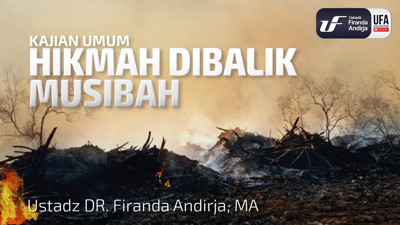 Hikmah Dibalik Musibah - Ustadz Dr. Firanda Andirja, M.A.