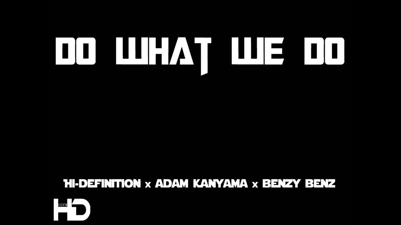 Hi Definition Feat Adam Kanyama & Benzy Benz - Do What We Do