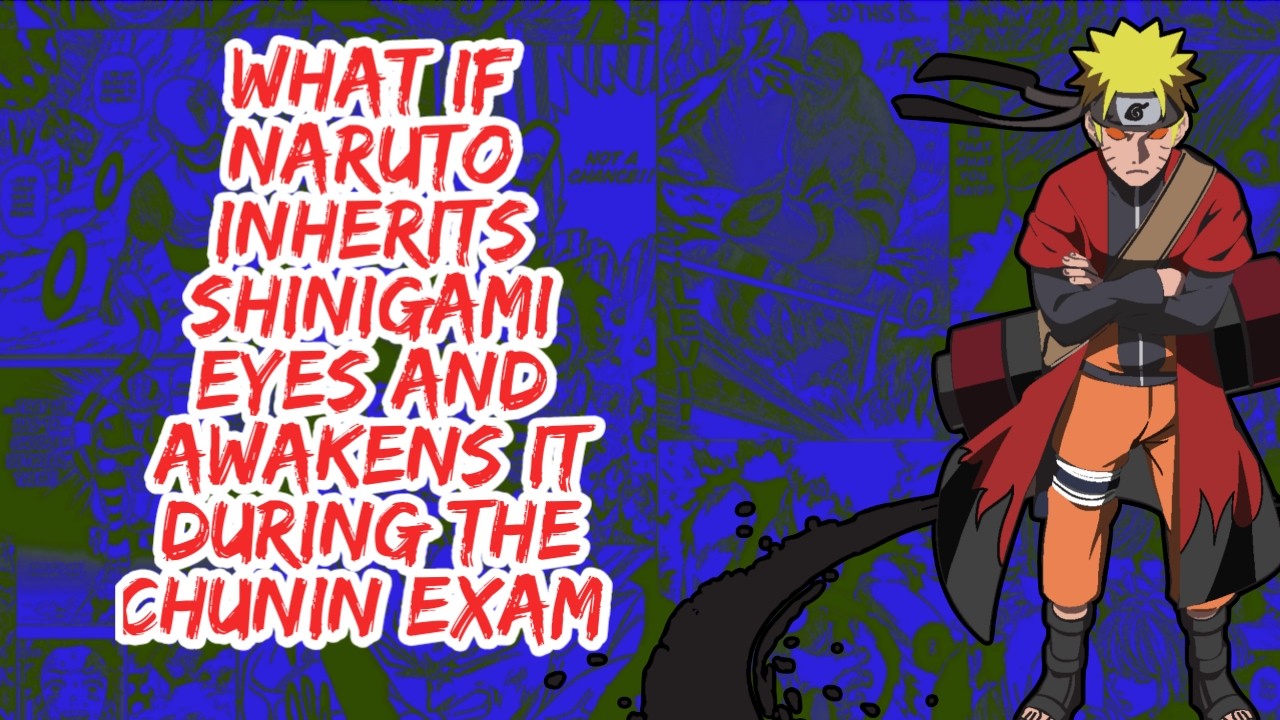 What if Naruto Inherits Shinigami Eyes And Awakens It During The Chunin Exam | Part 1