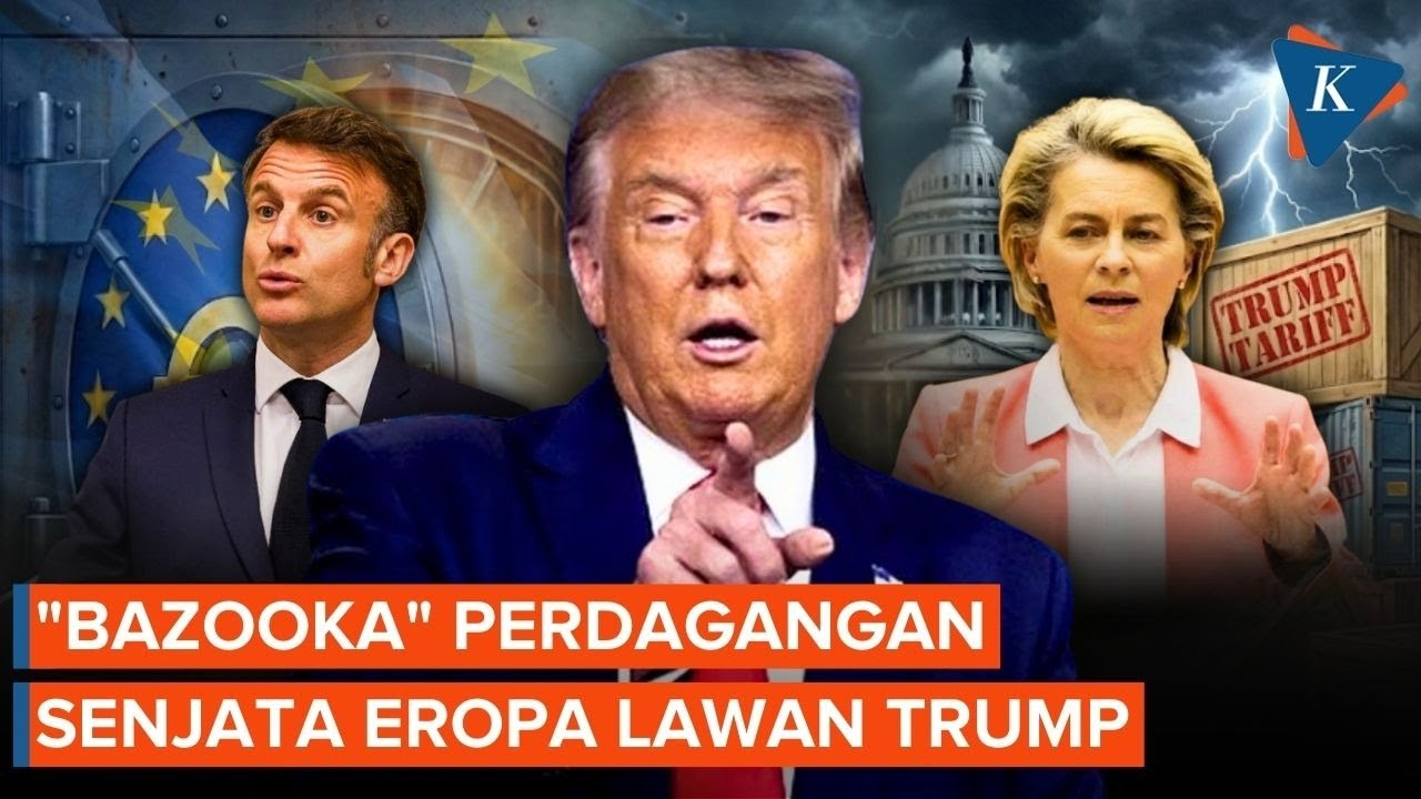 Eropa Siapkan "Bazooka" Perdagangan, Senjata Pamungkas Lawan Tarif Trump