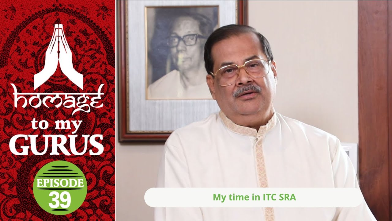 Homage to my Gurus- Ep 39 - My Time in ITC SRA - Pt. Ajoy Chakrabarty Series