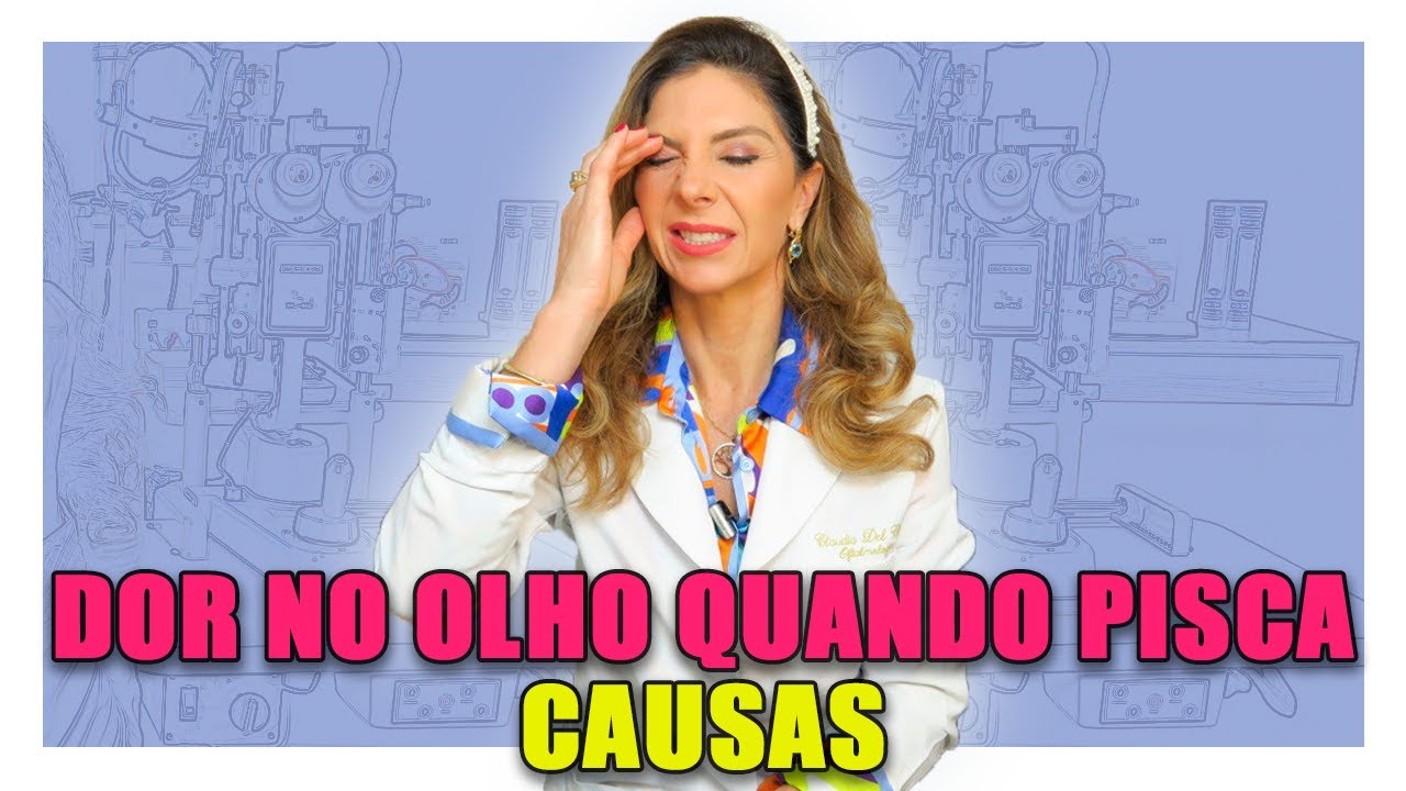 Dor Nos Olhos ao Piscar - O Que Causa Dor Nos Olhos Quando Pisca