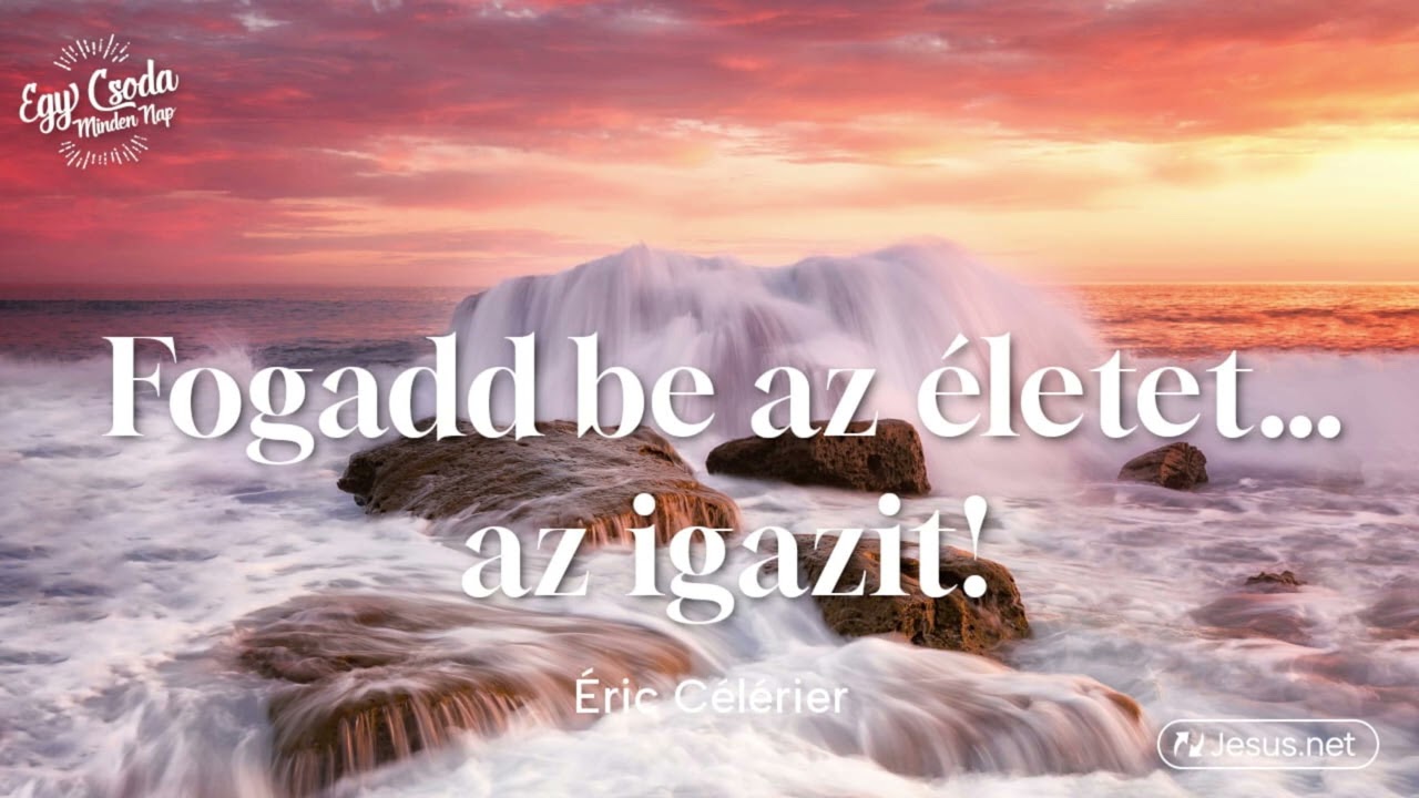 Testvérem, fogadd be az életet… az igazit!