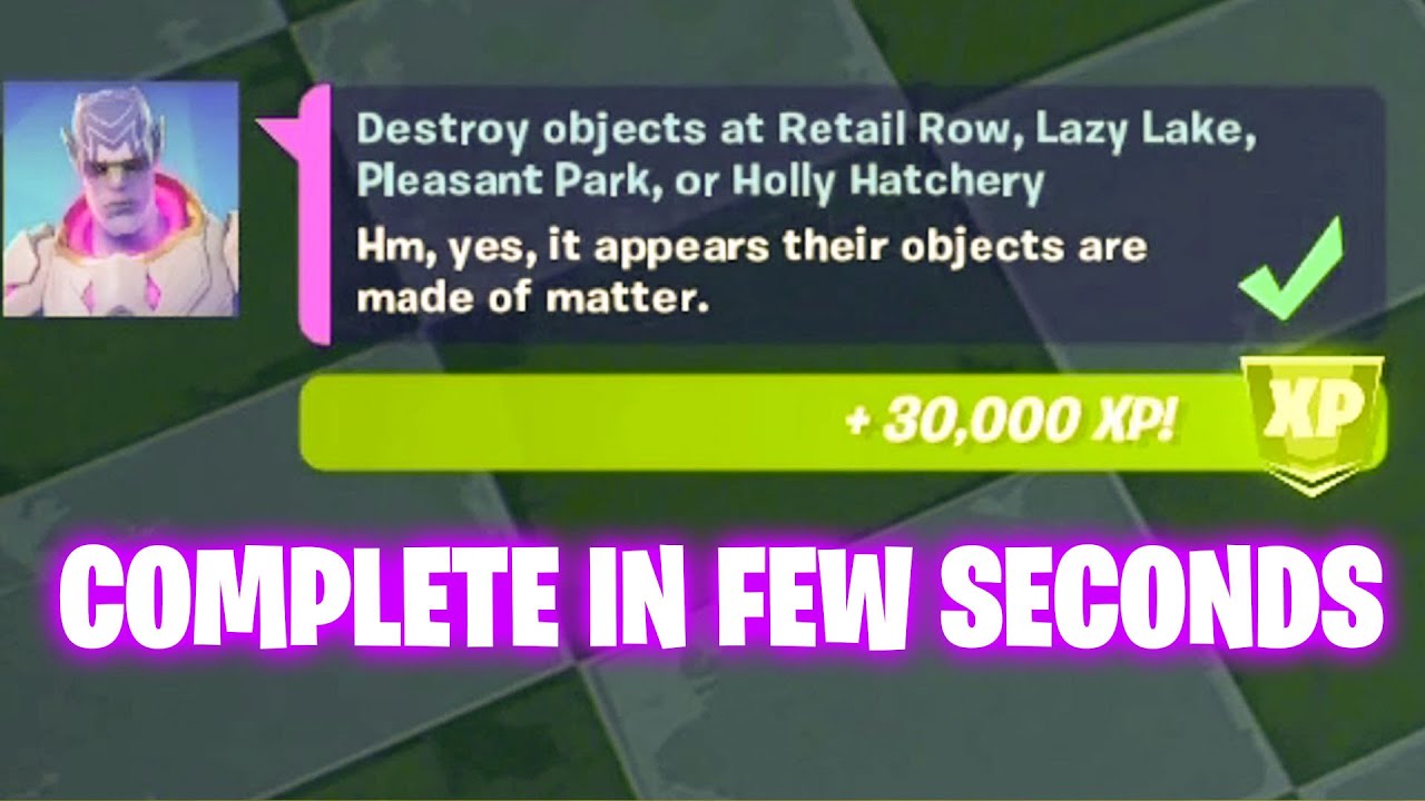 Destroy objects at Retail Row, Lazy Lake, Pleasant Park, or Holly Hatchery Fortnite