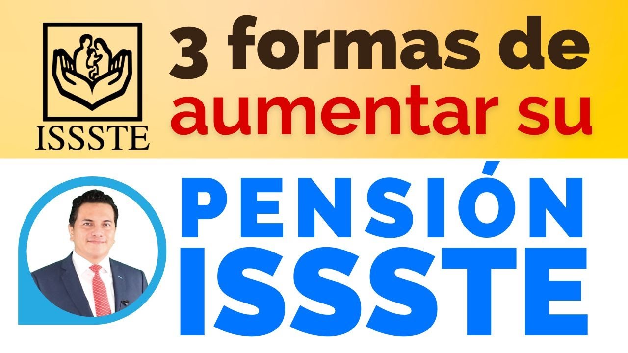 Tres caminos hacia una pensión más sólida: Cómo incrementa su pensión ISSSTE