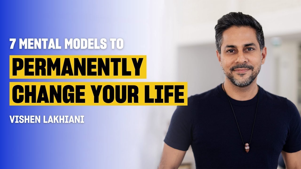 Master Your Mind with These 7 Powerful Mental Models | Vishen Lakhiani